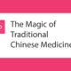 The Magic of Traditional Chinese Medicine